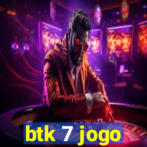 btk 7 jogo